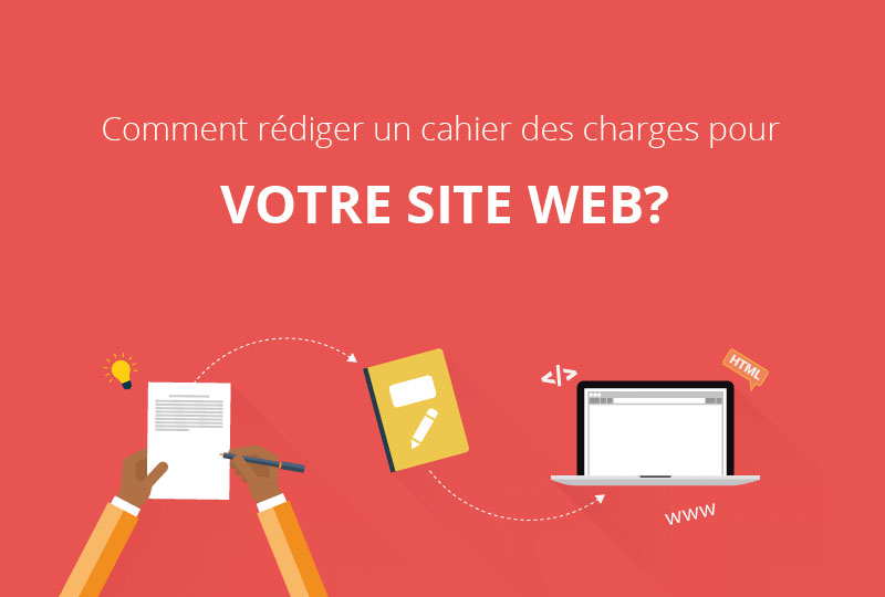 Comment rédiger un cahier des charges pour votre site web